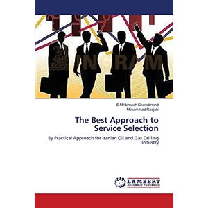 S.M.Hamzeh Kheradmand - The Best Approach to Service Selection: By Practical Approach for Iranian Oil and Gas Drilling Industry