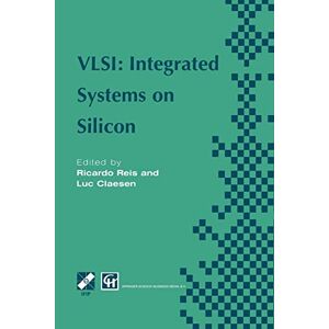 Reis, Ricardo A. - Vlsi: Integrated Systems on Silicon: IFIP TC10 WG10.5 International Conference on Very Large Scale Integration 26–30 August 1997, Gramado, RS, Brazil ... in Information and Communication Technology)