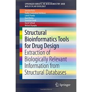 Jaroslav Ko&#x10D;a - Structural Bioinformatics Tools for Drug Design: Extraction of Biologically Relevant Information from Structural Databases (SpringerBriefs in Biochemistry and Molecular Biology)