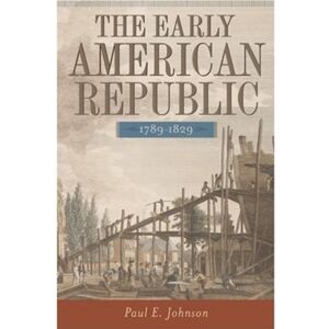 Johnson, Paul E. - GEBRAUCHT EARLY AMER REPUBLIC 1789-1: 1789-1829 - Preis vom 16.05.2024 04:53:48 h