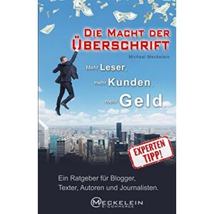 Michael Meckelein - GEBRAUCHT Die Macht der Überschrift: Mehr Leser, mehr Kunden, mehr Geld. Ein Ratgeber für Blogger, Texter, Autoren und Journalisten. - Preis vom 19.05.2024 04:53:53 h