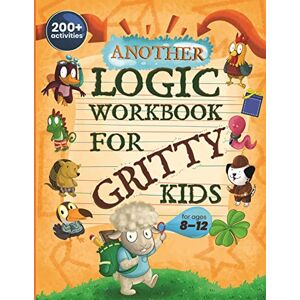 Dan Allbaugh - Another Logic Workbook for Gritty Kids: Spatial Reasoning, Math Puzzles, Word Games, Logic Problems, Focus Activities, Two-Player Games. (Develop ... & STEM Skills in Kids Ages 8, 9, 10, 11, 12.)