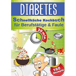 Bassard, L. O. - Diabetes Schnellküche Kochbuch für Berufstätige & Faule: 160 leckere Express Rezepte für Diabetiker   Mit Nährwert- & Broteinheit-Angaben   Ideal für Diabetes Typ 1, Typ 2 & Schwangerschaftsdiabetes