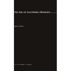 Truxal, John G. - The Age of Electronic Messages (New Liberal Arts)