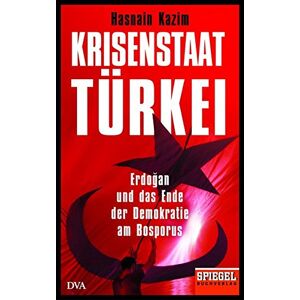 Hasnain Kazim - GEBRAUCHT Krisenstaat Türkei: Erdoğan und das Ende der Demokratie am Bosporus - Ein SPIEGEL-Buch - Preis vom h