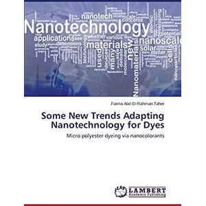 Taher, Fatma Abd El-Rahman - Some New Trends Adapting Nanotechnology for Dyes: Micro polyester dyeing via nanocolorants