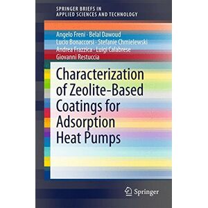Angelo Freni - Characterization of Zeolite-Based Coatings for Adsorption Heat Pumps (SpringerBriefs in Applied Sciences and Technology)
