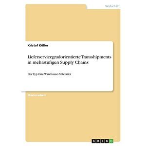 Kristof Köller - Lieferservicegradorientierte Transshipments in mehrstufigen Supply Chains: Der Typ One-Warehouse-N-Retailer
