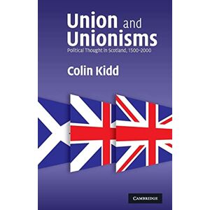 Colin Kidd - Union and Unionisms: Political Thought in Scotland, 1500–2000