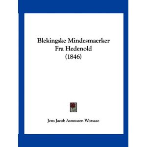 Worsaae, Jens Jacob Asmussen - Blekingske Mindesmaerker Fra Hedenold (1846)
