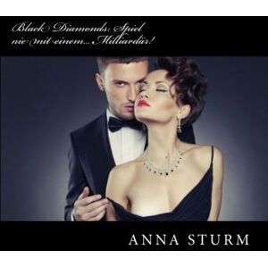 Anna Sturm - GEBRAUCHT Black Diamonds: Spiel nie mit einem... Milliardaer! - Preis vom h