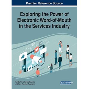 Kaufmann, Hans Ruediger - Exploring the Power of Electronic Word-of-Mouth in the Services Industry (Advances in Marketing, Customer Relationship Management, and E-services)