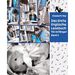 Elisabeth May - Lerne Englische Sprache mit dem Buch Das Erste Englische Lesebuch für Anfänger Band 2: Stufe A2 Zweisprachig mit Englisch-deutscher Übersetzung (Gestufte Englische Lesebücher)