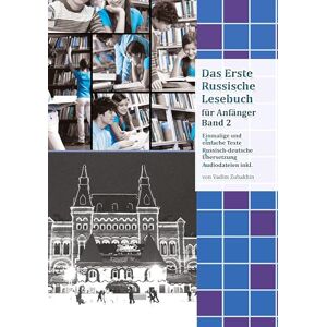 Vadym Zubakhin - Lerne Russisch mit Vergnügen: Das Erste Russische Lesebuch für Anfänger Band 2: Stufe A2 Zweisprachig mit Russisch-deutscher Übersetzung (Gestufte Russische Lesebücher)