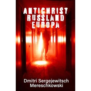 Mereschkowski, Dmitri Sergejewitsch - GEBRAUCHT RUSSLAND - EUROPA - ANTICHRIST: Weltuntergangsniederschriften aus den 1920er Jahren - Preis vom 17.05.2024 04:53:12 h