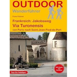 Franz Felsner - GEBRAUCHT Frankreich: Jakobsweg Via Turonensis von Paris nach Saint-Jean-Pied-de-Port (Outdoor Pilgerführer) - Preis vom 01.06.2024 05:04:23 h