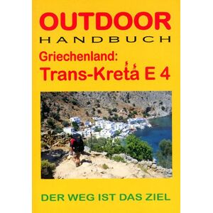 Dagmar Wahlen - GEBRAUCHT Outdoor Handbuch Griechenland: Trans-Kreta E4 - Der Weg ist das Ziel - Preis vom 16.05.2024 04:53:48 h
