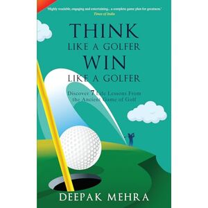 DEEPAK MEHRA - Think Like a Golfer, Win Like a Golfer (English)