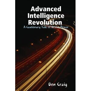 Don Craig - Advanced Intelligence Revolution: A Cautionary Tale of Device Power