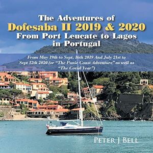 Bell, Peter J. - The Adventures of Dofesaba Ii 2019 & 2020 from Port Leucate to Lagos in Portugal: From May 19Th to Sept. 16Th 2019 and July 21St to Sept 12Th 2020 ... Coast Adventure as Well as The Covid Year)