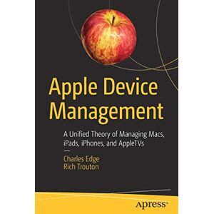 Charles Edge - GEBRAUCHT Apple Device Management: A Unified Theory of Managing Macs, iPads, iPhones, and AppleTVs - Preis vom h