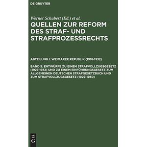 Werner Schubert - Quellen zur Reform des Straf- und Strafprozeßrechts, Bd.5, Entwürfe zu einem Strafvollzugsgesetz (1927-1932) und zu einem Einführungsgesetz zum ... Weimarer Republik (1918-1932))