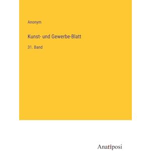 Anonym - Kunst- und Gewerbe-Blatt: 31. Band