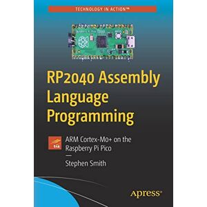 Stephen Smith - RP2040 Assembly Language Programming: ARM Cortex-M0+ on the Raspberry Pi Pico