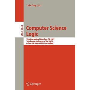 Luke Ong - Computer Science Logic: 19th International Workshop, CSL 2005, 14th Annual Conference of the EACSL, Oxford, UK, August 22-25, 2005, Proceedings (Lecture Notes in Computer Science, 3634, Band 3634)