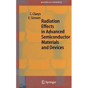 C. Claeys - Radiation Effects in Advanced Semiconductor Materials and Devices (Springer Series in Materials Science, 57, Band 57)