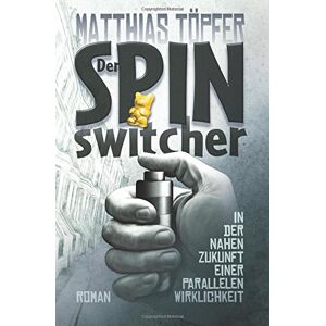 Matthias T&ouml;pfer - GEBRAUCHT Der Spinswitcher: In der nahen Zukunft einer parallelen Wirklichkeit - Preis vom 16.05.2024 04:53:48 h