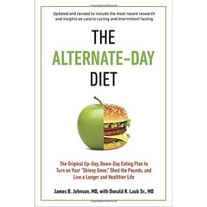 Johnson M.D., James B. - The Alternate-Day Diet Revised: The Original Up-Day, Down-Day Eating Plan to Turn on Your Skinny Gene, Shed the Pounds, and Live a Longer and Healthier Life