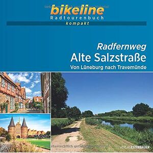 Esterbauer Verlag - Radfernweg Alte Salzstraße: Von Lüneburg nach Travemünde, 1:40.000, 115 km, GPS-Tracks Download, Live-Update: Von Lüneburg nach Travemünde. Radfernweg ... Live-Update (bikeline Radtourenbuch kompakt)