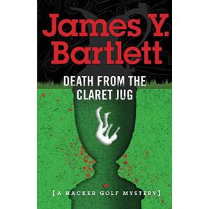 Bartlett, James Y. - Death from the Claret Jug: A Hacker Golf Mystery