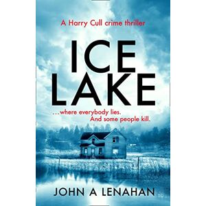 Lenahan, John A - Ice Lake: A gripping crime debut that keeps you guessing until the final page (Psychologist Harry Cull Thriller)