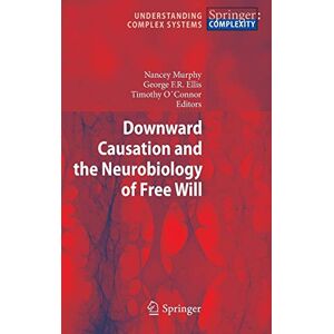 Nancey Murphy - Downward Causation and the Neurobiology of Free Will (Understanding Complex Systems)