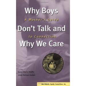 Shaffer, Susan Morris - GEBRAUCHT Why Boys Don't Talk and Why We Care: A Mother's Guide to Connection - Preis vom h