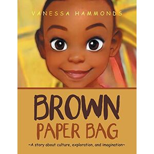 Vanessa Hammonds - Brown Paper Bag: ~A Story About Culture, Exploration, and Imagination~