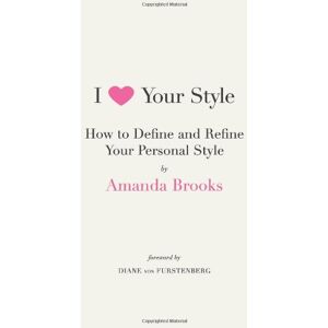 Amanda Brooks - GEBRAUCHT I Love Your Style: How to Define and Refine Your Personal Style - Preis vom h