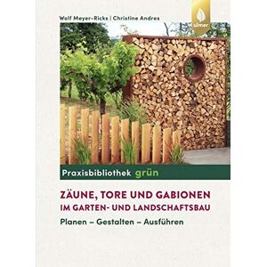 Wolf Meyer-Ricks - Zäune, Tore und Gabionen im Garten- und Landschaftsbau: Planen - Gestalten - Ausführen