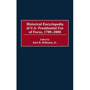 Derouen, Karl R. - Historical Encyclopedia of U.S. Presidential Use of Force, 1789-2000