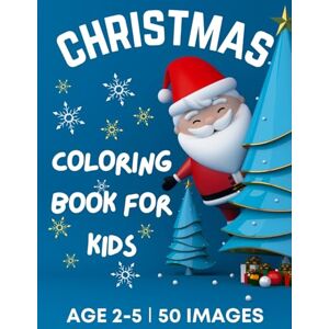 Dion McAdams - Christmas Coloring Book for Kids Ages 2-5: 50 Big, Cute and Simple Christmas Coloring Pages ¿ Cute Santa, Reindeers, Snowmen, Stockings, Christmas ... more ¿ Stocking Stuffers for Kids ¿ 108 Pages