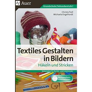 Christa Troll - Textiles Gestalten in Bildern Häkeln und Stricken: Materialien für Rechts- und Linkshänder (3. bis 9. Klasse)