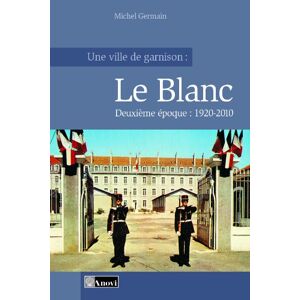 Michel Germain - GEBRAUCHT Une ville de garnison : Le Blanc - Tome 2 : 1920-2010 - Preis vom 14.05.2024 04:49:28 h