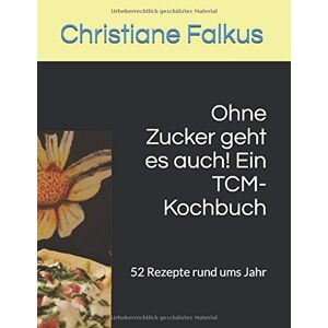 Christiane Falkus - GEBRAUCHT Ohne Zucker geht es auch! Ein TCM-Kochbuch: 52 Rezepte rund ums Jahr - Preis vom 01.06.2024 05:04:23 h