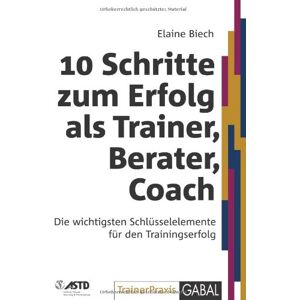 Elaine Biech - GEBRAUCHT 10 Schritte zum Erfolg als Trainer, Berater, Coach: Die wichtigsten Schlüsselelemente für den Trainingserfolg - Preis vom 17.05.2024 04:53:12 h