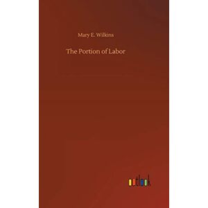 Wilkins, Mary E. - The Portion of Labor