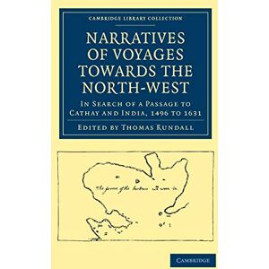 Thomas Rundall - Narratives of Voyages Towards the North-West, in Search of a Passage to Cathay and India, 1496 to 1631: With Selections from the Early Records of the ... Library Collection - Hakluyt First Series)