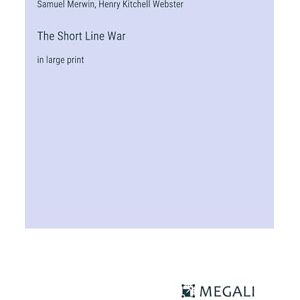 Samuel Merwin - The Short Line War: in large print