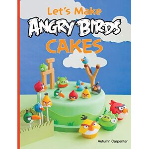 Autumn Carpenter - GEBRAUCHT Let's Make Angry Birds Cakes: 25 unique cake designs featuring the Angry Birds and Bad Piggies - Preis vom 01.06.2024 05:04:23 h